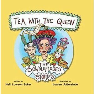 Tea With The Queen. The Bowdleflodes Book 1, Paperback - Neil Lawson Baker imagine