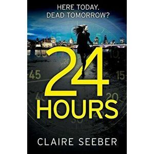 24 Hours, Paperback - Claire Seeber imagine