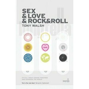 Sex & Love & Rock&Roll, Paperback - Tony Walsh imagine