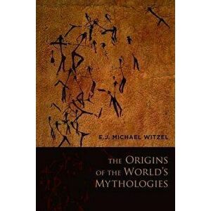 The Origins of the World's Mythologies, Paperback - E. J. Michael Witzel imagine
