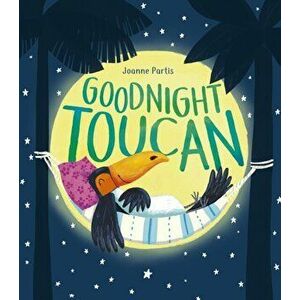 Goodnight Toucan, Hardback - Joanne Partis imagine
