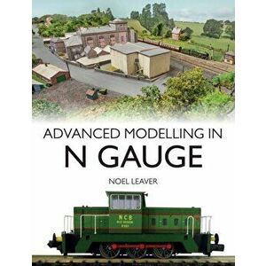 Advanced Modelling in N Gauge, Paperback - Noel Leaver imagine