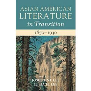 Asian American Literature in Transition, 1850-1930: Volume 1, Hardcover - Josephine Lee imagine