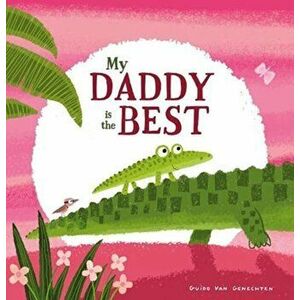 My Daddy is the Best, Paperback - Guido VanGenechten imagine