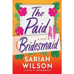 The Paid Bridesmaid. A Novel, Paperback - Sariah Wilson imagine