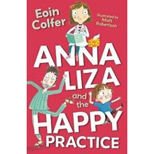 Anna Liza and the Happy Practice, Paperback - Eoin Colfer imagine