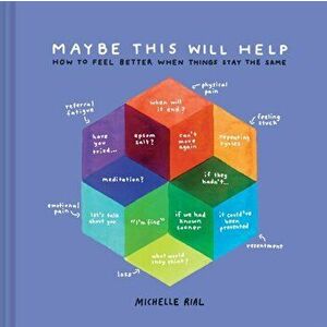 Maybe This Will Help. How to Feel Better When Things Stay the Same, Hardback - Michelle Rial imagine
