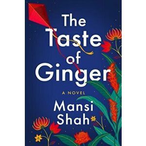 The Taste of Ginger. A Novel, Paperback - Mansi Shah imagine