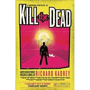 Kill the Dead, Paperback - Richard Kadrey imagine