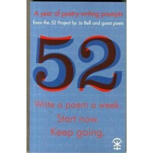 52: Write a Poem a Week. Start Now. Keep Going, Paperback - Jo Bell imagine