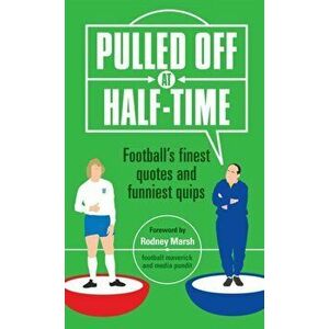 Pulled Off at Half-Time. Football's Finest Quotes and Funniest Quips, Revised and updated, Hardback - Stuart Reeves imagine