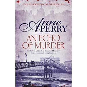 An Echo of Murder (William Monk Mystery, Book 23). A thrilling journey into the dark streets of Victorian London, Paperback - Anne Perry imagine