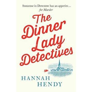 The Dinner Lady Detectives. A charming British village cosy mystery, Paperback - Hannah Hendy imagine