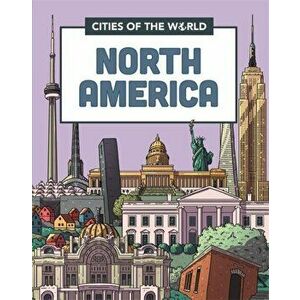 Cities of the World: Cities of North America. Illustrated ed, Hardback - Rob Hunt imagine