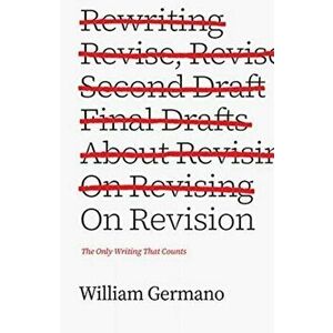 On Revision. The Only Writing That Counts, Paperback - William Germano imagine
