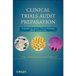 Clinical Trials Audit Preparation: A Guide for Good Clinical Practice (GCP) Inspections, Hardcover - Vera Mihajlovic-Madzarevic imagine