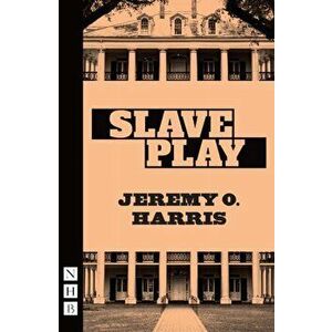 Slave Play (NHB Modern Plays), Paperback - Jeremy O. Harris imagine