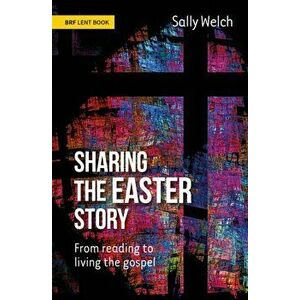 Sharing the Easter Story. From reading to living the gospel, Paperback - Sally Welch imagine