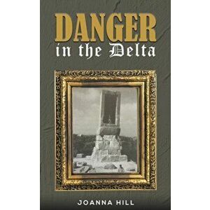 Danger in the Delta, Paperback - Joanna Hill imagine