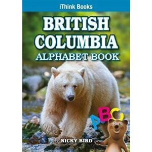 British Columbia Alphabet Book, Paperback - Nicky Bird imagine