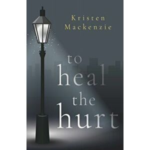 To Heal The Hurt, Paperback - Kristen Mackenzie imagine