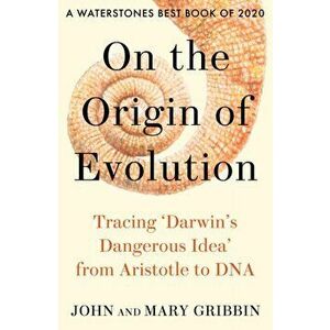 On the Origin of Evolution. Tracing 'Darwin's Dangerous Idea' from Aristotle to DNA, Paperback - Mary Gribbin imagine