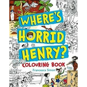 Where's Horrid Henry Colouring Book, Paperback - Francesca Simon imagine