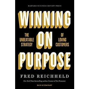 Winning on Purpose. The Unbeatable Strategy of Loving Customers, Hardback - Fred Reichheld imagine