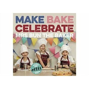 Make Bake Celebrate Mrs Bun the Baker, Paperback - Mrs Bun the Baker Mrs Bun the Baker imagine