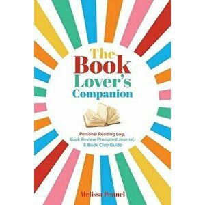 The Book Lover's Companion: Personal Reading Log, Book Review Prompted Journal, and Book Club Guide, Paperback - Melissa Pennel imagine