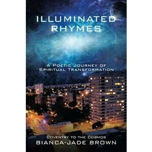 Illuminated Rhymes: A Poetic Journey of Spiritual Transformation, Paperback - Bianca-Jade Brown imagine