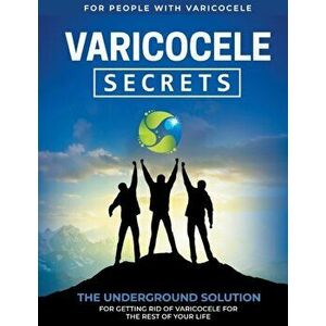 Varicocele Secrets: The Underground Solution for Getting Rid of Varicocele for The Rest of Your Life [EN], Paperback - M. E. Gonzales imagine