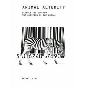 Animal Alterity. Science Fiction and the Question of the Animal, Paperback - Sherryl Vint imagine
