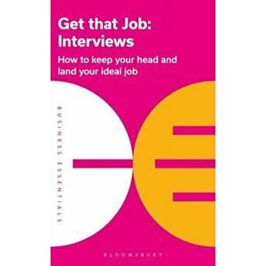 Get That Job: Interviews. How to keep your head and land your ideal job, Paperback - Bloomsbury Publishing imagine