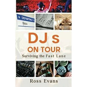 DJs on Tour - Surviving the Fast Lane, Paperback - Ross Evans imagine