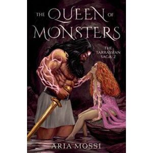The Queen of Monsters. The Tarrassian Saga, Paperback - Aria Mossi imagine