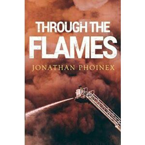 Through The Flames, Paperback - Jonathan Phoinex imagine