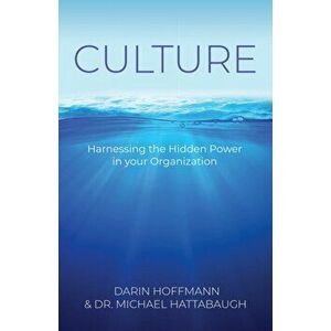Culture - Harnessing the Hidden Power of your Organization, Paperback - Darin Hoffmann imagine