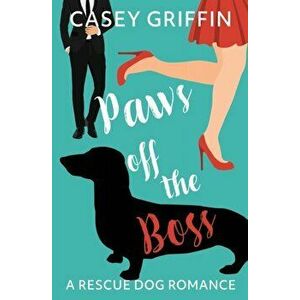 Paws off the Boss: A Rescue Dog Romance, Paperback - Casey Griffin imagine
