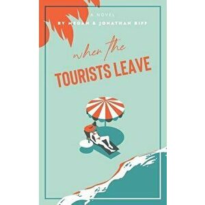 When The Tourists Leave: A True Story of Adventure and Adversity, Paperback - Jonathan Riff imagine