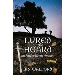 Lured by the Hoard. An Anglo-Saxon mystery, Paperback - Ian Walford imagine