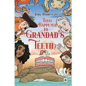 What Happened to Grandad's Teeth?, Paperback - Mark Harrington imagine