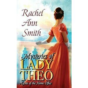Mysteries of Lady Theo, Paperback - Rachel Ann Smith imagine