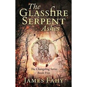 The Glassfire Serpent Part II, Ashes: An epic fantasy adventure, Paperback - James Fahy imagine
