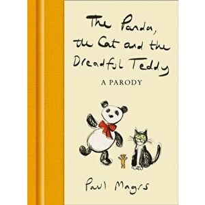 The Panda, the Cat and the Dreadful Teddy. A Parody, Hardback - Paul Magrs imagine