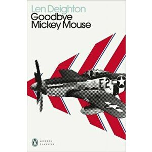 Goodbye Mickey Mouse, Paperback - Len Deighton imagine