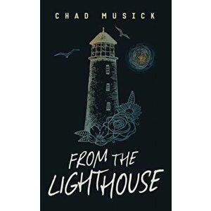 From the Lighthouse, Paperback - Chad Musick imagine