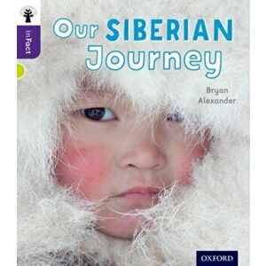 Oxford Reading Tree inFact: Level 11: Our Siberian Journey, Paperback - Bryan Alexander imagine