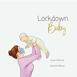 Lockdown Baby, Paperback - Laura Feldman imagine