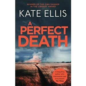 A Perfect Death. Book 13 in the DI Wesley Peterson crime series, Paperback - Kate Ellis imagine